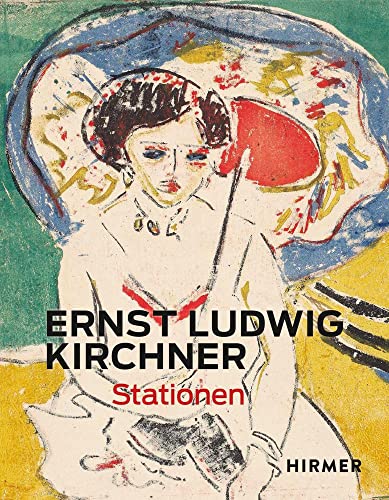Ernst Ludwig Kirchner: Stationen von Hirmer Verlag GmbH