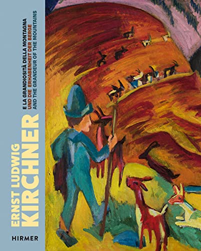 Ernst Ludwig Kirchner: Und die Erhabenheit der Berge / And the Grandeur of the Mountains / e la grandiositá della montagna: Und die Erhabenheit der ... Mountain / e la grandiositá della montagna von Hirmer Verlag GmbH