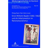 Ernst Wilhelm Baader (1892-1962) und die Arbeitsmedizin im Nationalsozialismus