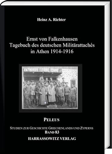 Ernst von Falkenhausen: Tagebuch des deutschen Militärattachés in Athen 1914–1916 (PELEUS: Studien zur Archäologie und Geschichte Griechenlands und Zyperns) von Harrassowitz Verlag