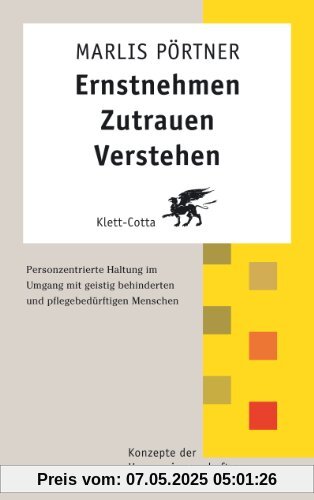 Ernstnehmen - Zutrauen - Verstehen: Personzentrierte Haltung im Umgang mit geistig behinderten und pflegebedürftigen Menschen