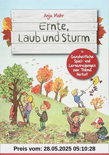 Ernte, Laub und Sturm: Ganzheitliche Spiel- und Lernanregungen zum Thema Herbst