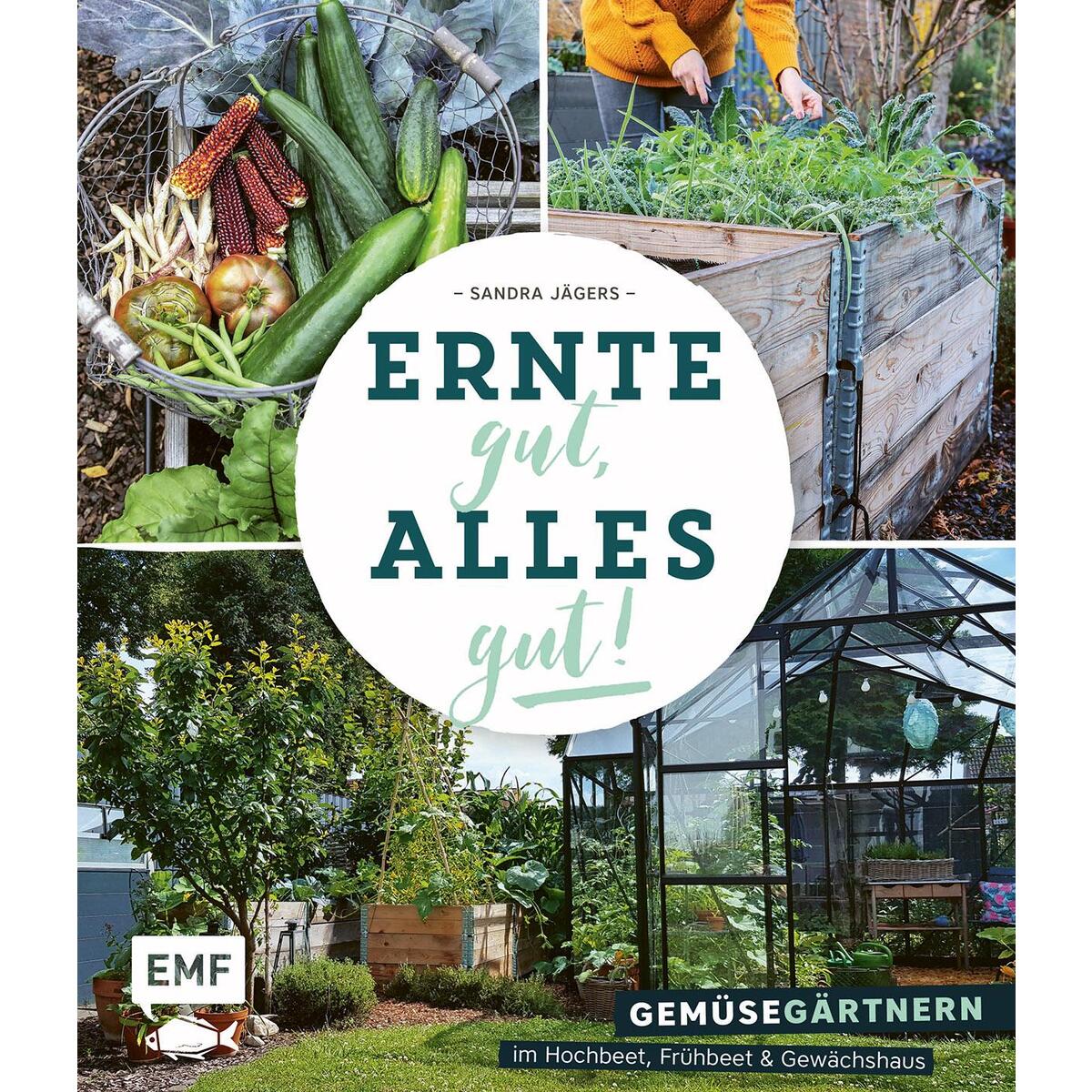 Ernte gut, alles gut! - Gemüsegärtnern im Hochbeet, Frühbeet und Gewächshaus von Edition Michael Fischer