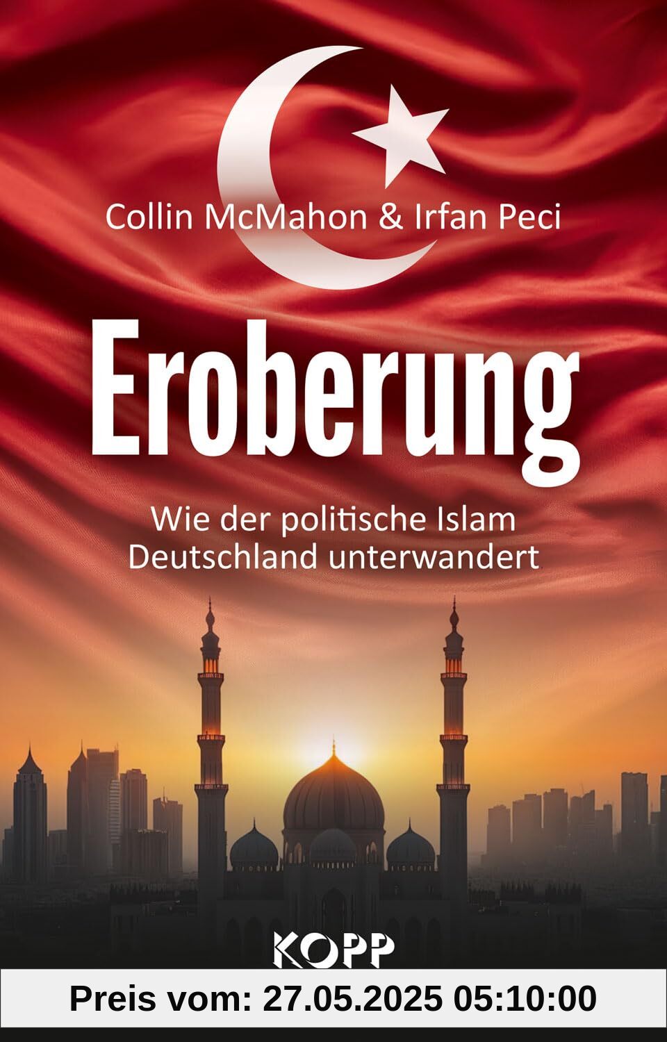 Eroberung: Wie der politische Islam Deutschland unterwandert Eroberung: Wie der politische Islam Deutschland unterwandert