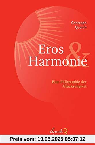 Eros und Harmonie: Eine Philosophie der Glückseligkeit