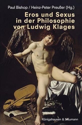 Eros und Sexus in der Philosophie von Ludwig Klages Eros und Sexus in der Philosophie von Ludwig Klages von Königshausen u. Neumann