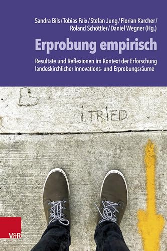 Erprobung empirisch: Resultate und Reflexionen im Kontext der Erforschung landeskirchlicher Innovations- und Erprobungsräume von Vandenhoeck & Ruprecht