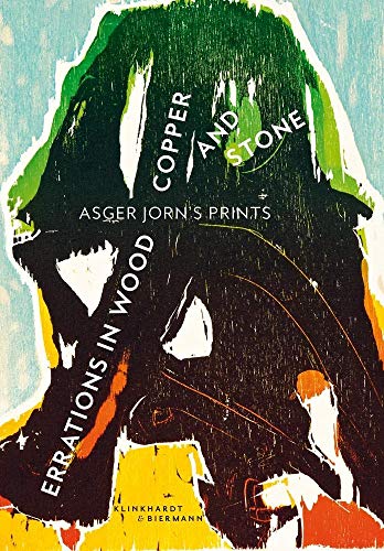 Errations in Wood, Copper and Stone: Asger Jorn's Prints: Asger Jorn's Prints. Zur Ausstellung im Museum der Moderne Salzburg Errations in Wood, Copper and Stone: Asger Jorn's Prints: Asger Jorn's Prints. Zur Ausstellung im Museum der Moderne Salzburg von Klinkhardt & Biermann
