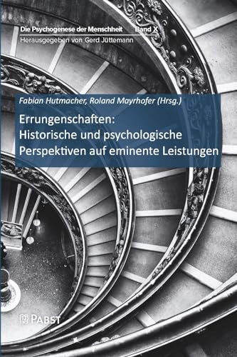Errungenschaften: Historische und psychologische Perspektiven auf eminente Leistungen: Die Psychogenese der Menschheit Band X von Pabst Science Publishers