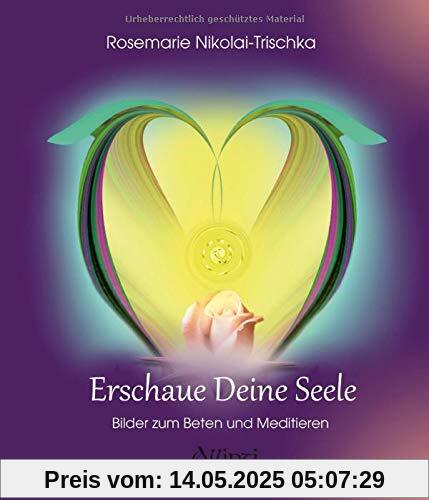 Erschaue deine Seele: Bilder zum Beten und Meditieren Erschaue deine Seele: Bilder zum Beten und Meditieren