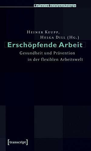 Erschöpfende Arbeit: Gesundheit und Prävention in der flexiblen Arbeitswelt (Reflexive Sozialp...