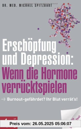 Erschöpfung und Depression: Wenn die Hormone verrücktspielen: Burnout-gefährdet? Ihr Blut verrät's! Mit Stress-Test Erschöpfung und Depression: Wenn die Hormone verrücktspielen: Burnout-gefährdet? Ihr Blut verrät's! Mit Stress-Test