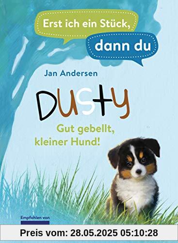 Erst ich ein Stück, dann du - Dusty – Gut gebellt, kleiner Hund!: Für das gemeinsame Lesenlernen ab der 1. Klasse (Erst ich ein Stück... Das Original, Band 43)