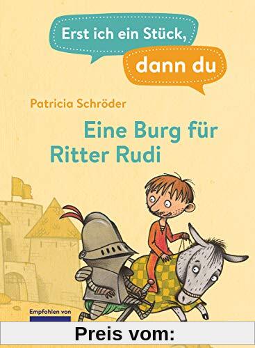 Erst ich ein Stück, dann du - Eine Burg für Ritter Rudi: Für das gemeinsame Lesenlernen ab der 1. Klasse (Erst ich ein Stück... Das Original, Band 6)