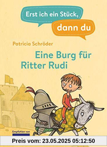 Erst ich ein Stück, dann du - Eine Burg für Ritter Rudi: Für das gemeinsame Lesenlernen ab der 1. Klasse (Erst ich ein Stück... Das Original, Band 6)