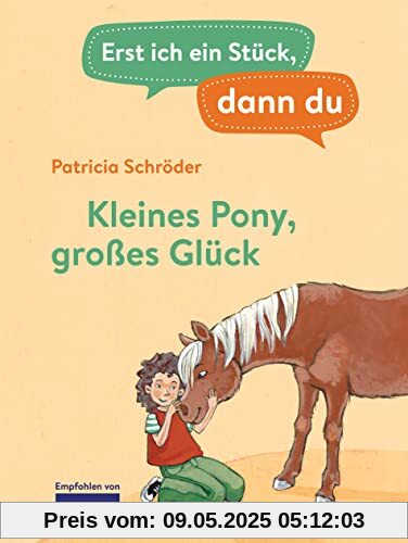 Erst ich ein Stück, dann du - Kleines Pony, großes Glück: Für das gemeinsame Lesenlernen ab der 1. Klasse (Erst ich ein Stück... Das Original, Band 2)