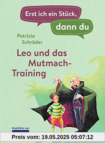 Erst ich ein Stück, dann du - Leo und das Mutmach-Training: Für das gemeinsame Lesenlernen ab der 1. Klasse (Erst ich ein Stück... Das Original, Band 3)