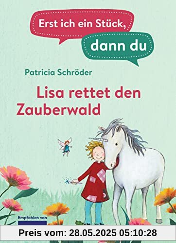 Erst ich ein Stück, dann du - Lisa rettet den Zauberwald: Für das gemeinsame Lesenlernen ab der 1. Klasse (Erst ich ein Stück... Das Original, Band 9)
