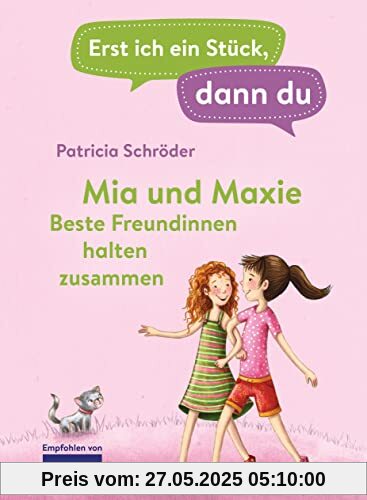 Erst ich ein Stück, dann du - Mia und Maxie - Beste Freundinnen halten zusammen: Für das gemeinsame Lesenlernen ab der 1. Klasse (Erst ich ein Stück... Das Original, Band 28)