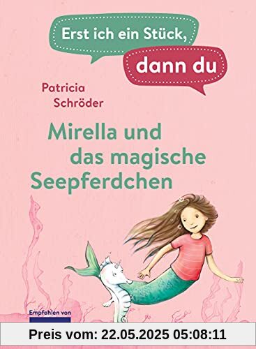 Erst ich ein Stück, dann du - Mirella und das magische Seepferdchen: Für das gemeinsame Lesenlernen ab der 1. Klasse (Erst ich ein Stück... Das Original, Band 44)