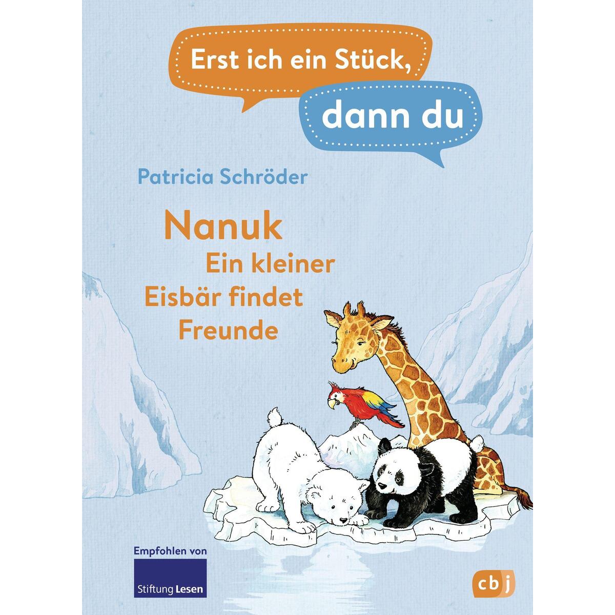 Erst ich ein Stück, dann du! - Nanuk - Ein kleiner Eisbär findet Freunde Erst ich ein Stück, dann du! - Nanuk - Ein kleiner Eisbär findet Freunde von cbj