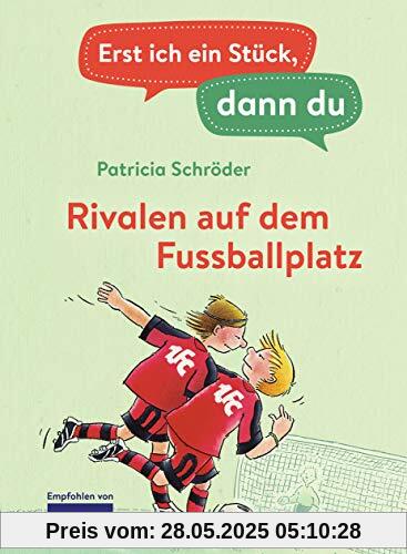 Erst ich ein Stück, dann du - Rivalen auf dem Fußballplatz: Für das gemeinsame Lesenlernen ab der 1. Klasse (Erst ich ein Stück... Das Original, Band 8)