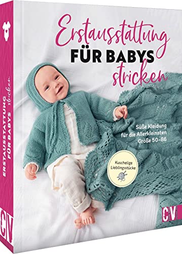 Erstausstattung für Babys stricken: Süße Kleidung für die Allerkleinsten Gr. 50-86