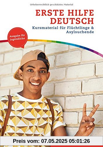 Erste Hilfe Deutsch / Erste Hilfe Deutsch - Ausgabe für Jugendliche: Kursmaterial für Flüchtlinge und Asylsuchende.Deutsch als Zweitsprache / Kurs- und Arbeitsbuch