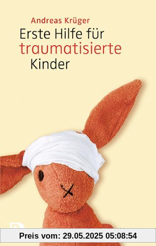 Erste Hilfe für traumatisierte Kinder - Mit einem Vorwort von Luise Reddemann Erste Hilfe für traumatisierte Kinder - Mit einem Vorwort von Luise Reddemann
