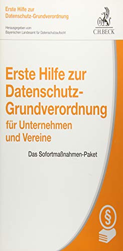 Erste Hilfe zur Datenschutz-Grundverordnung für Unternehmen und Vereine: Das Sofortmaßnahmen-Paket (Vorsorgebroschüren) Erste Hilfe zur Datenschutz-Grundverordnung für Unternehmen und Vereine: Das Sofortmaßnahmen-Paket (Vorsorgebroschüren)