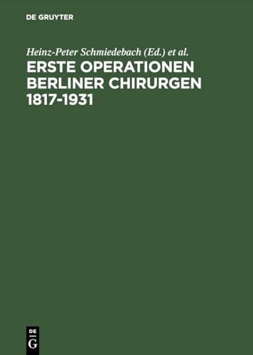 Erste Operationen Berliner Chirurgen 1817–1931 Erste Operationen Berliner Chirurgen 1817–1931