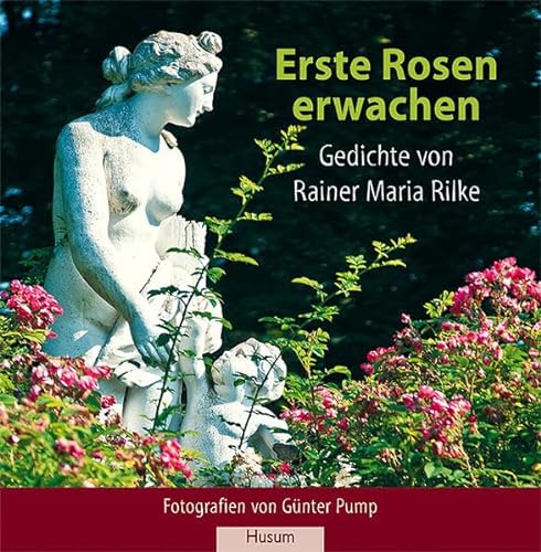 Erste Rosen erwachen: Gedichte von Rainer Maria Rilke von Husum