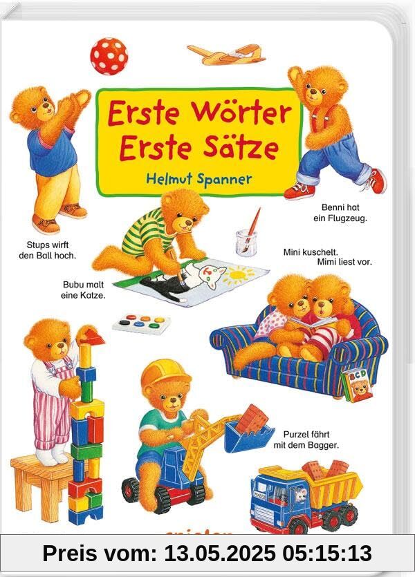 Erste Wörter – Erste Sätze: Mit den kleinen Bären die Welt entdecken und benennen: Szenen aus dem Kinderalltag. Über 100 kurze Sätze helfen beim ... ab 1 Jahr. (Helmut Spanner Pappbilderbücher)