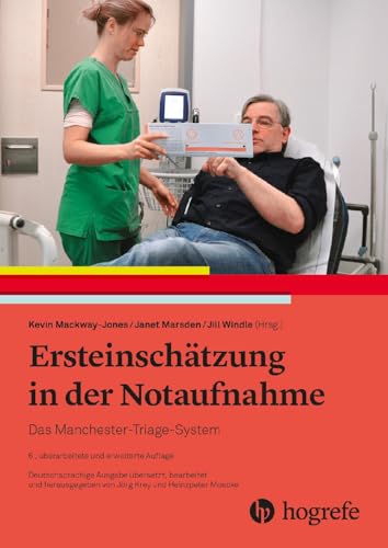 Ersteinschätzung in der Notaufnahme: Das Manchester-Triage-System Ersteinschätzung in der Notaufnahme: Das Manchester-Triage-System von Hogrefe AG