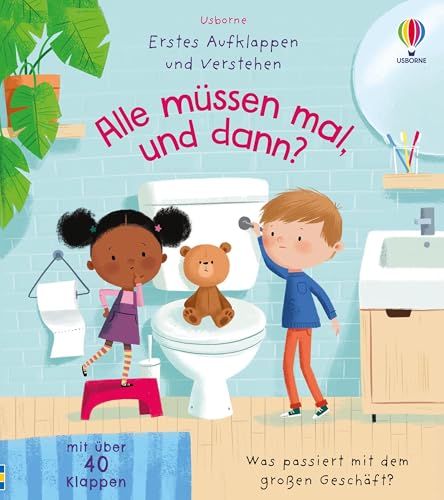 Erstes Aufklappen und Verstehen: Alle müssen mal, und dann?: Was passiert mit dem großen Geschäft? – kindgerechtes Sachbilderbuch mit über 40 Klappen ... (Erstes-Aufklappen-und-Verstehen-Reihe) von Usborne Publishing