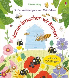 Warum brauchen wir Bienen? / Erstes Aufklappen und Verstehen Bd.4 von Usborne Verlag