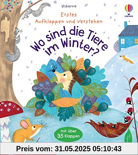 Erstes Aufklappen und Verstehen: Wo sind die Tiere im Winter?: Winterschlaf, Vogelzug und andere Arten des Überwinterns für Kinder ab 4 Jahren erklärt (Erstes-Aufklappen-und-Verstehen-Reihe)