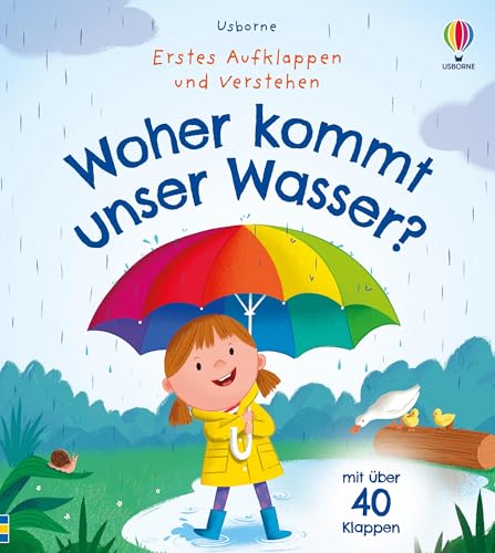Erstes Aufklappen und Verstehen: Woher kommt unser Wasser?: kindgerechtes Sachbilderbuch mit über 40 Klappen zum Thema Wasserkreislauf und die ... (Erstes-Aufklappen-und-Verstehen-Reihe) von Usborne Publishing