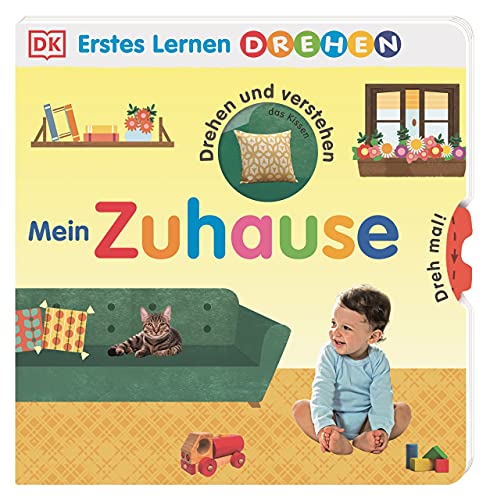 Erstes Lernen Drehen. Mein Zuhause: Pappbilderbuch mit Drehscheiben und Gucklöchern ab 2 Jahren Erstes Lernen Drehen. Mein Zuhause: Pappbilderbuch mit Drehscheiben und Gucklöchern ab 2 Jahren