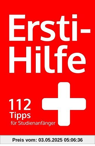 Ersti-Hilfe: 112 Tipps für Studienanfänger - erfolgreich studieren ab der ersten Vorlesung Ersti-Hilfe: 112 Tipps für Studienanfänger - erfolgreich studieren ab der ersten Vorlesung