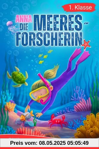 Erstlesebuch 1. Klasse - Anna die Meeresforscherin: Spannende Unterwasserabenteuer zum Lesenlernen für Mädchen ab 6 Jahren (Erstlesebuch Mädchen 1. Klasse) (Lesebücher 1. Klasse)