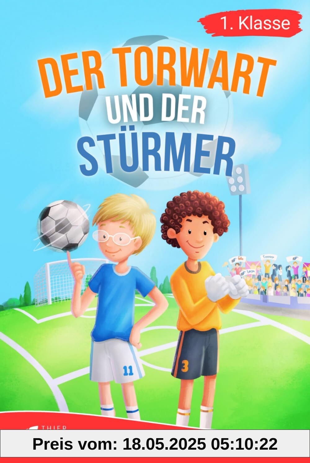 Erstlesebuch 1. Klasse - Der Torwart und der Stürmer: Die Fußballabenteuer von Leon und Felix zum Lesenlernen für Jungen ab 6 Jahren (Erstleser Jungen 1. Klasse) (Lesebücher 1. Klasse)