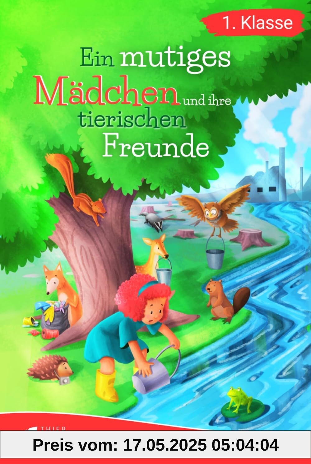Erstlesebuch 1. Klasse - Ein mutiges Mädchen und ihre tierischen Freunde: Berührende Geschichten über Verantwortung, Tierwohl und Naturschutz für ... (Lesebuch 1. Klasse) (Lesebücher 1. Klasse)