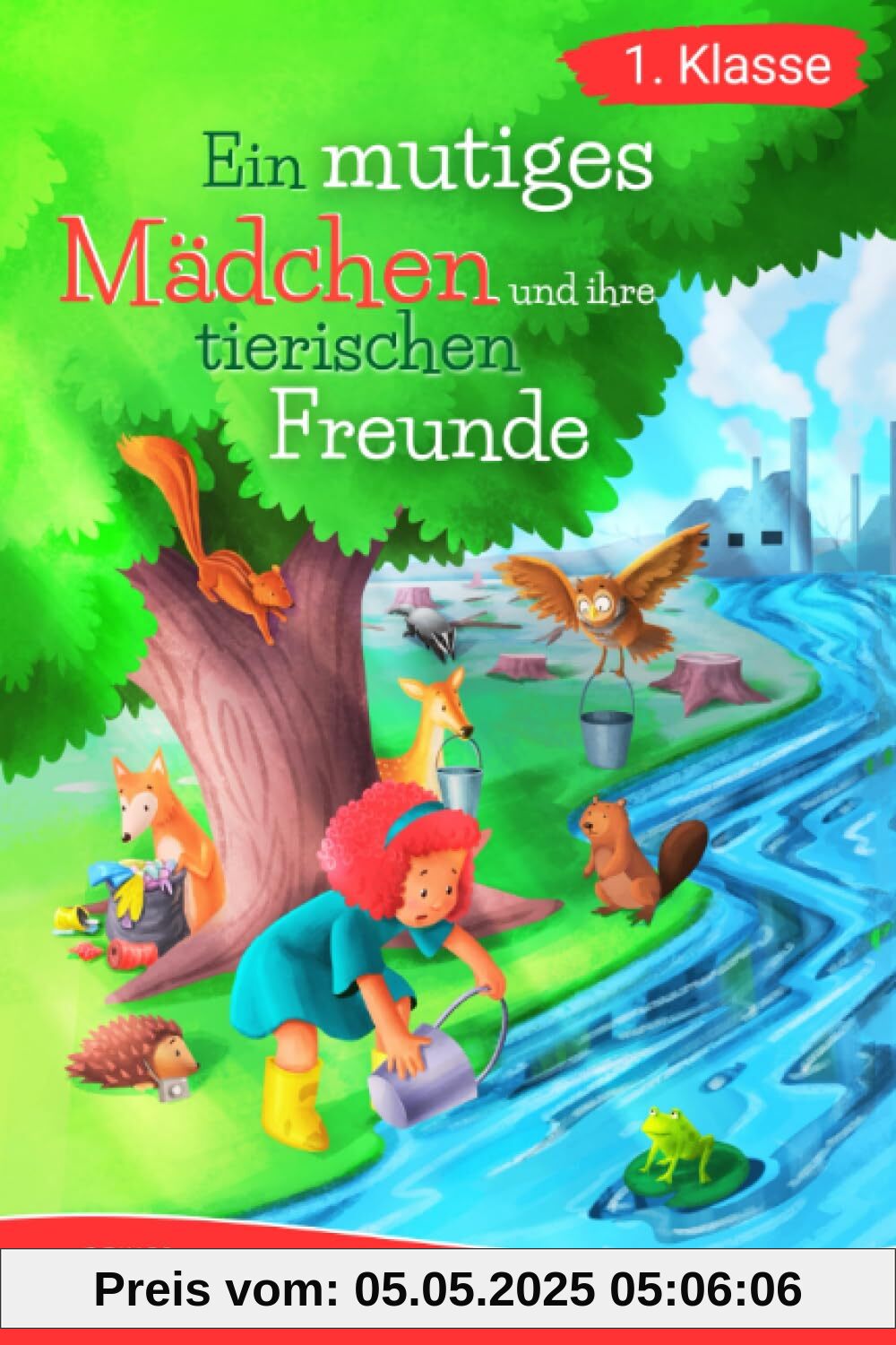 Erstlesebuch 1. Klasse - Ein mutiges Mädchen und ihre tierischen Freunde: Berührende Geschichten über Verantwortung, Tierwohl und Naturschutz für ... (Lesebuch 1. Klasse) (Lesebücher 1. Klasse)