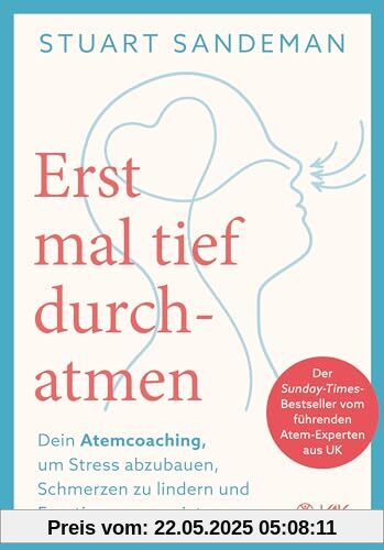 Erstmal tief durchatmen: Dein Atemcoaching um Stress abzubauen, Schmerzen zu lindern und Emotionen zu meistern