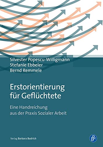 Erstorientierung für Geflüchtete: Eine Handreichung aus der Praxis Sozialer Arbeit