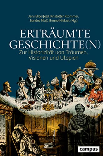Erträumte Geschichte(n): Zur Historizität von Träumen, Visionen und Utopien von Campus Verlag