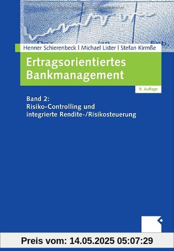 Ertragsorientiertes Bankmanagement: Band 2: Risiko-Controlling und integrierte Rendite-/Risikosteuerung Ertragsorientiertes Bankmanagement: Band 2: Risiko-Controlling und integrierte Rendite-/Risikosteuerung