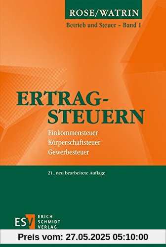 Ertragsteuern: Einkommensteuer, Körperschaftsteuer, Gewerbesteuer (Betrieb und Steuer, Band 1)