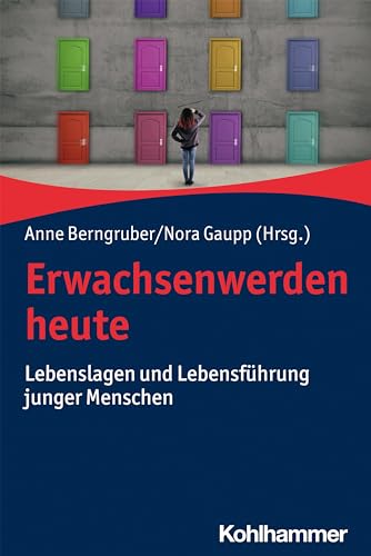 Erwachsenwerden heute: Lebenslagen und Lebensführung junger Menschen